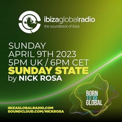 SUNDAY STATE with Nick Rosa - Ibiza Global Radio 09/04/2023
