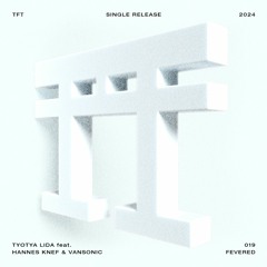 Tyotya Lida Feat. Hannes Knef & Vansonic - Fevered [TFT019SR]