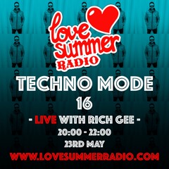 TECHNO MODE LIVE 16 with Rich Gee on Love Summer Radio