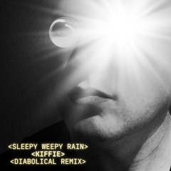 Sleepy Weepy Rain - Kiffie Diabolical Remix