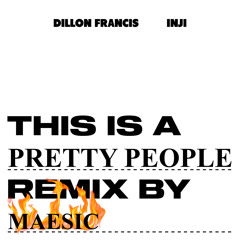 Dillon Francis - Pretty People (Maesic Remix) [feat. INJI]