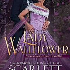 [Free] PDF 🗃️ Lady Wallflower (Notorious Ladies of London Book 2) by  Scarlett Scott