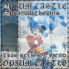PlayWithGuns X Truie Fiend - Opium Castles *HEROINCORE*