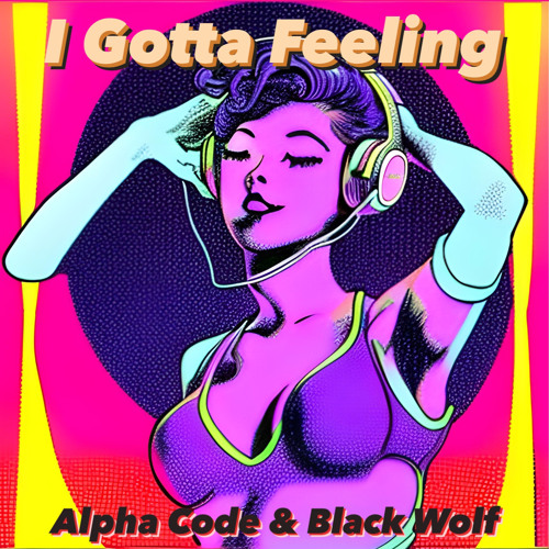 I GOTTA FEELING (ALPHA CODE E BLACK WOLF REMIX)