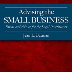 [GET] EBOOK 📪 Advising the Small Business: Forms and Advice for the Legal Practition