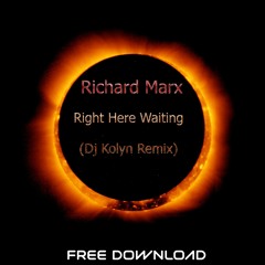 Richard Marx - Right Here Waiting (Dj Kolyn Remix) // FREE DOWNLOAD