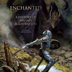 [Get] [KINDLE PDF EBOOK EPUB] Enchanted: A History of Fantasy Illustration by  Jesse Kowalski 🖌�