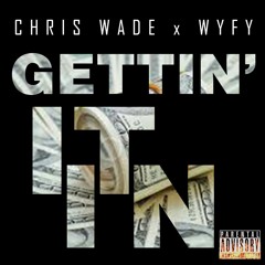 Chris Wade - "GETTIN IT IN" (feat. WYFY)
