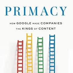 [Get] [EPUB KINDLE PDF EBOOK] Brand Primacy: How Google Made Companies the Kings of C