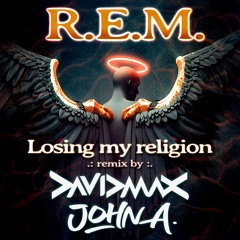 R.E.M. - Losing my religion (DAVID MAX & JOHN A RMX)