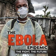 [VIEW] [EBOOK EPUB KINDLE PDF] The Ebola Epidemic: The Fight, The Future by  Connie G