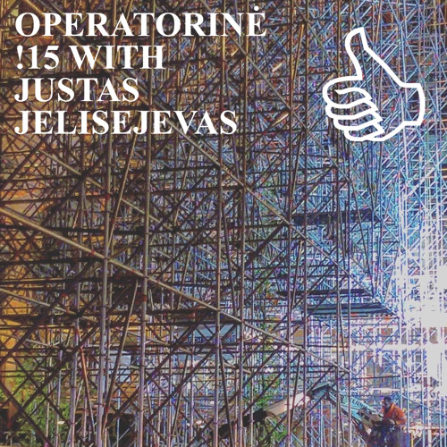 OPERATORINĖ !15 WITH JUSTAS JELISEJEVAS
