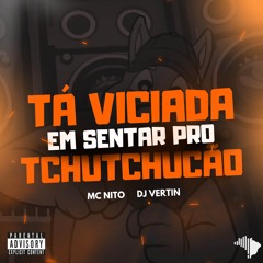 TÁ VICIADA EM SENTAR PRO TCHUTCHUCÃO
