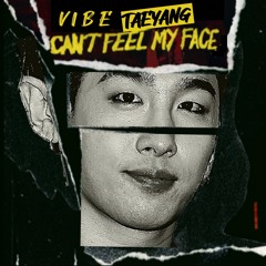 TAEYANG(태양) - VIBE X The Weeknd - Can’t Feel My Face [Mashup]
