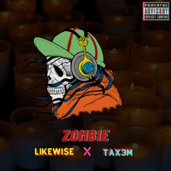 Likewi$e X TAX3M - ZOMBIE