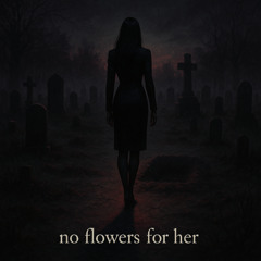 no flowers for me [Explicit]