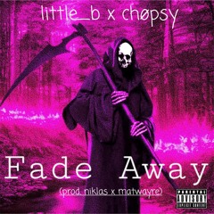 fade away ft chøpsy (prod. niklas x matwyre)