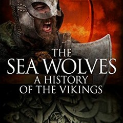 [Read] KINDLE 📝 The Sea Wolves: A History of the Vikings by  Lars Brownworth [PDF EB