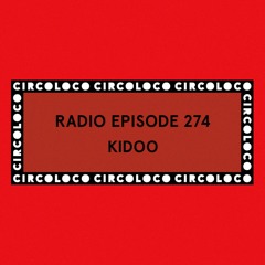 Circoloco Radio 274 - Kidoo