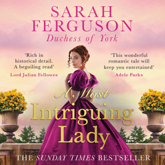 A Most Intriguing Lady, By Sarah Ferguson Duchess of York, Read by Ell Potter and Sarah Ferguson