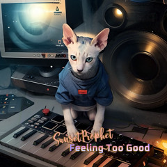 Feeling Too Good
