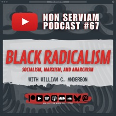 Non Serviam Podcast #67 - Black Radicalism with William C. Anderson