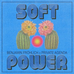 Benjamin Fröhlich X Private Agenda - Soft Power (Disco Dub)