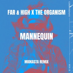 Far & High x The Organism - Mannequin (Miokasta Remix)