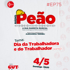 Rádio Peão PGM  75 - Dias da Trabalhadora e do Trabalhador (parte 2)
