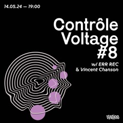 Contrôle Voltage #8 w/ ERR REC & Vincent Chanson