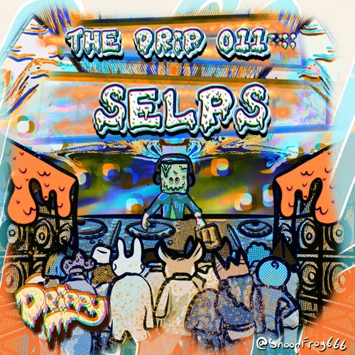 The Drip 011 :: Selps
