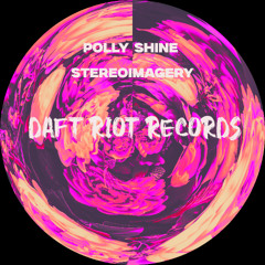 polly shine - stereoimagery [Daft Riot Records]