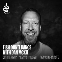 Fish Don't Dance w/ Dan McKie - Aaja Channel 1 - 19 05 23