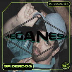 MEGANESIA: Spiderdog - 16 July 2021