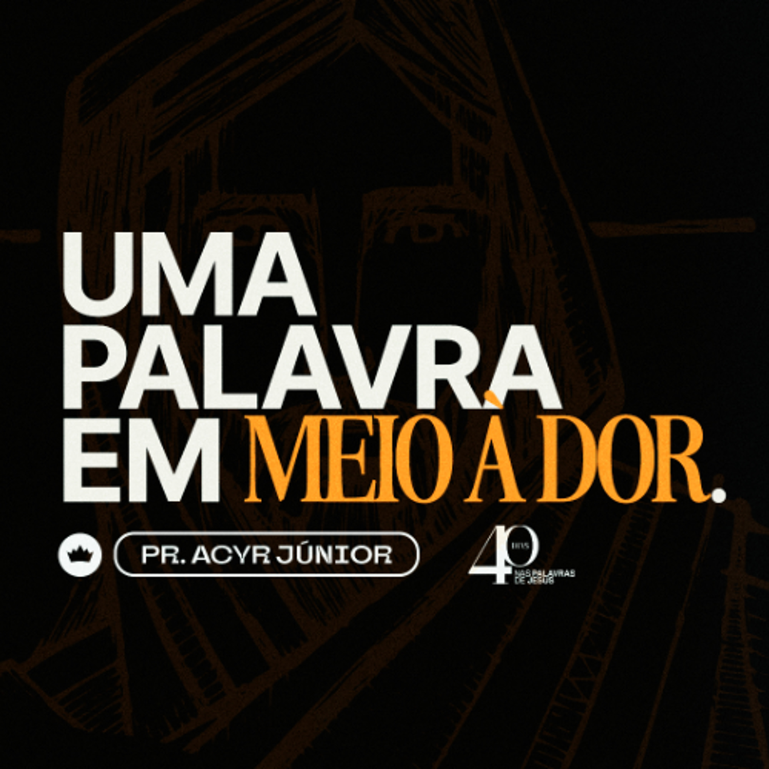 Uma Palavra em Meio à Dor | Pr. Acyr Júnior
