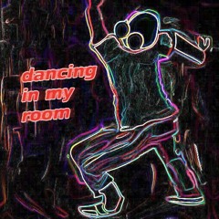 dancing in my room