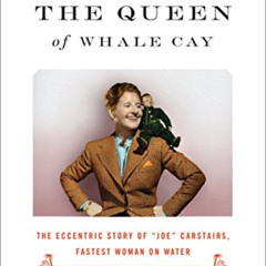[DOWNLOAD] KINDLE 📂 The Queen of Whale Cay: The Eccentric Story of "Joe" Carstairs,
