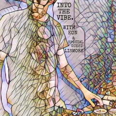 INTO THE VIBE - EON & SPECIAL GUEST LISMORE (BROADCAST ON SKANKFM)