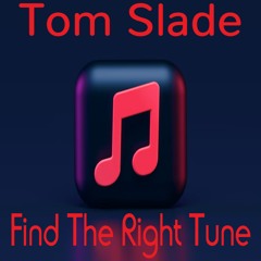Tom Slade - Find The Right Tune