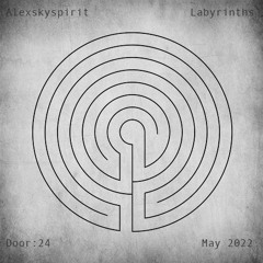 Alexskyspirit - Labyrinths | Door: 24 | May 2022