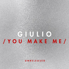 Giulio - You Make Me (Unreleased)