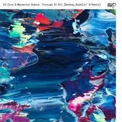 DJ Zinc & Maverick Sabre - Through It All - Smokey Bubblin B Remix
