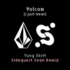 Yung Skrrt - Volcom (I Just Wear) (Sidequest Sean Remix)(Free Download)