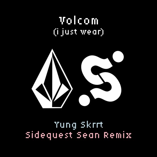 Yung Skrrt - Volcom (I Just Wear) (Sidequest Sean Remix)(Free Download)
