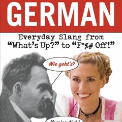 read⚡Ebook❤ Dirty German: Everyday Slang from What s Up? to F* Off! Dirty Everyday Slang