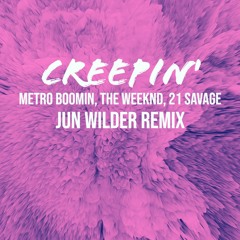 Metro Boomin, The Weeknd, 21 Savage - Creepin' (Jun Wilder Remix) [FREE DL]