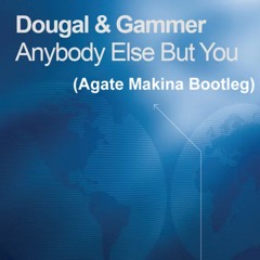 Dougal & Gammer - Anybody Else But You (Agate Makina Bootleg)