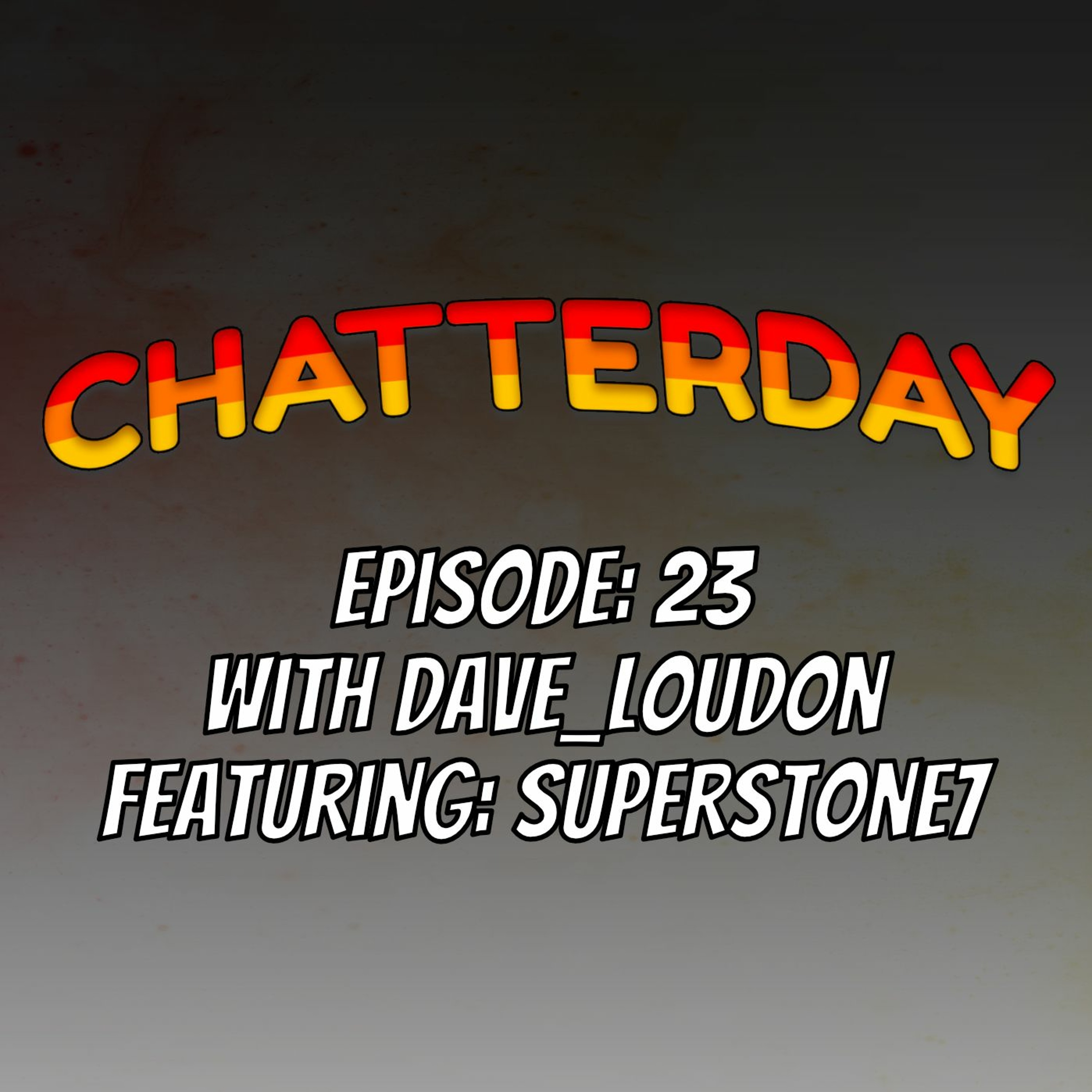 Chatterday Episode 23: SuperStone7