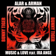 Alar, Arman Feat Ira Ange - Music &Love (Original Mix) [Bunny Tiger]