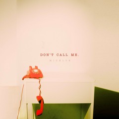 Don't Call Me - Mighloe